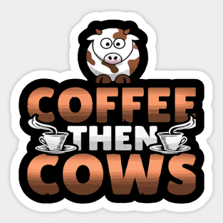 Coffee then cows Sticker